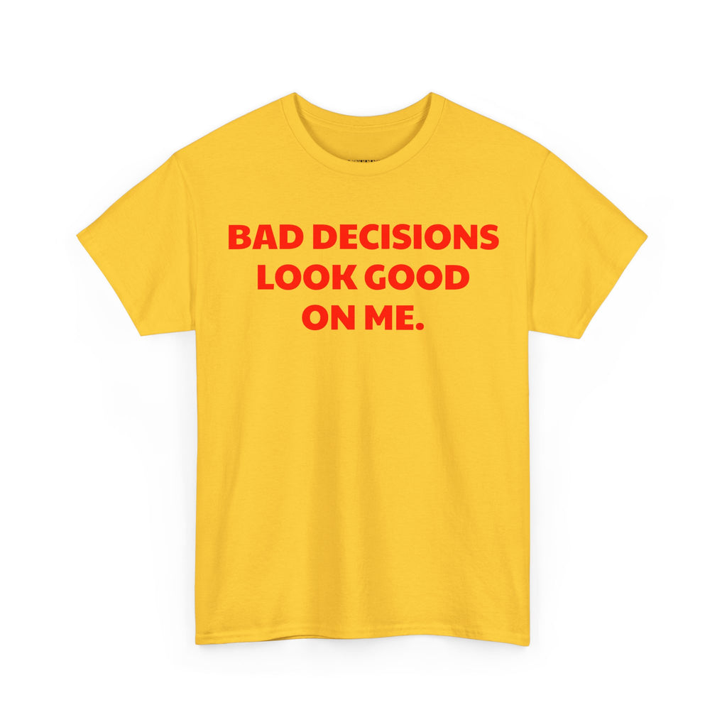 Bad Decisions Look Good On Me T-Shirt