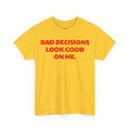 Bad Decisions Look Good On Me T-Shirt