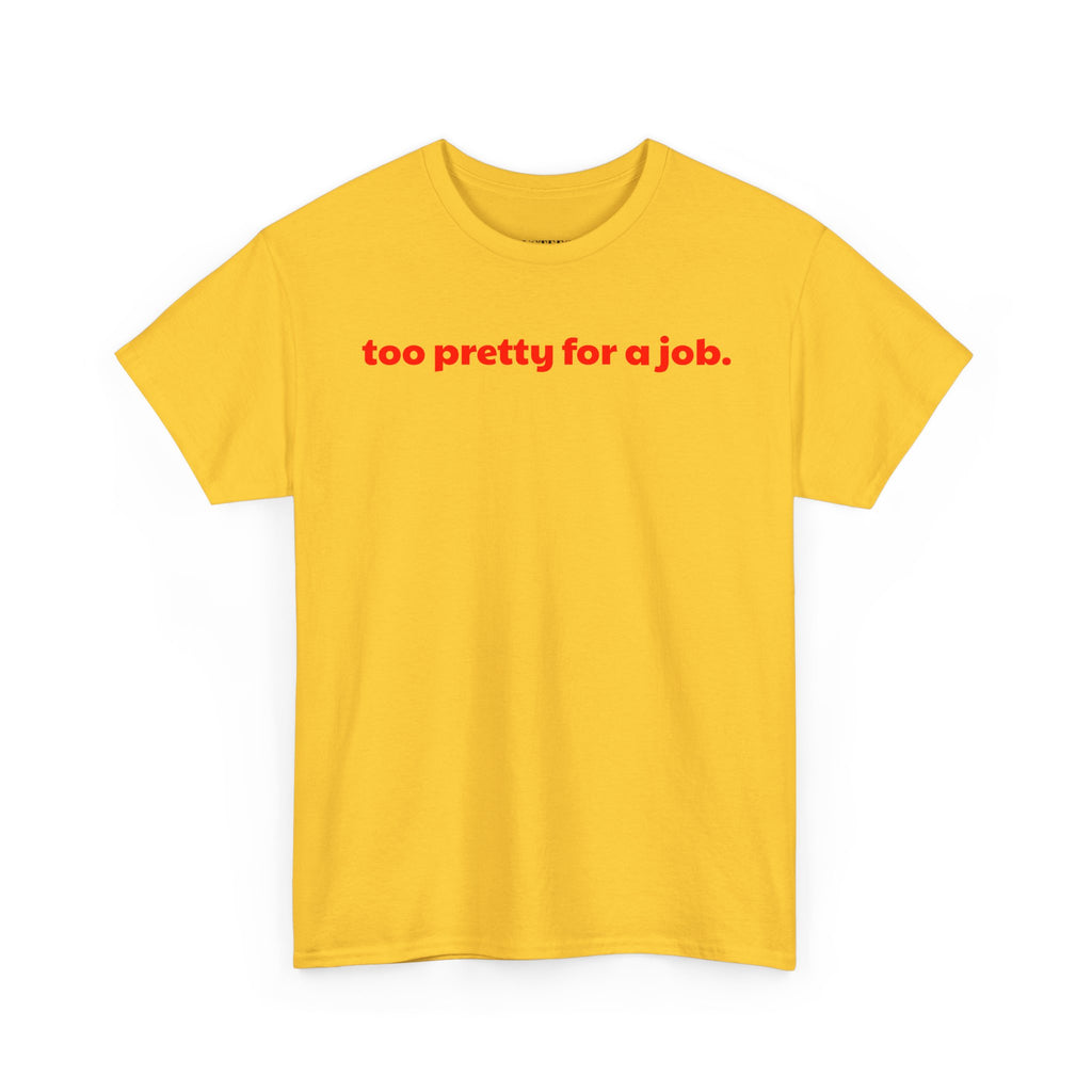 Too Pretty For A Job T-Shirt