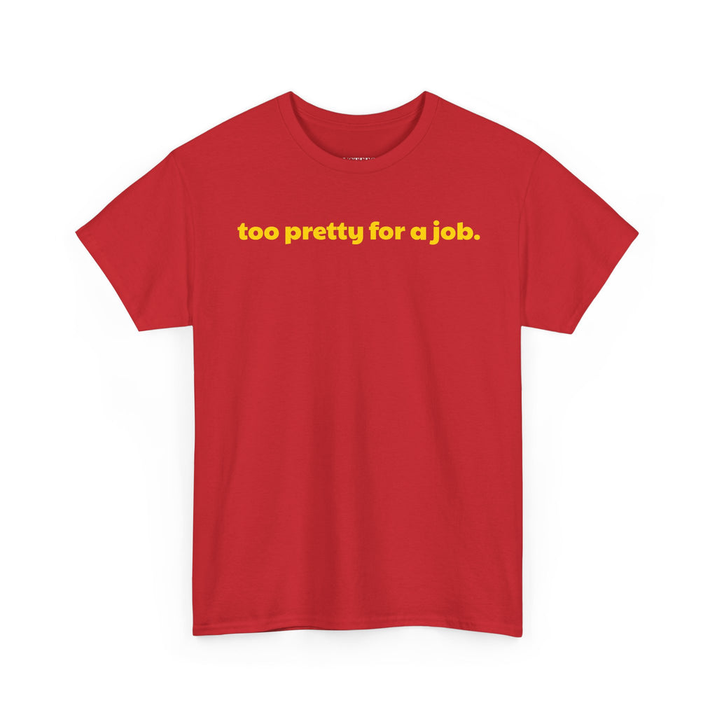 Too Pretty For A Job T-Shirt