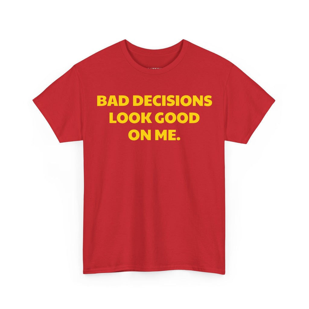Bad Decisions Look Good On Me T-Shirt