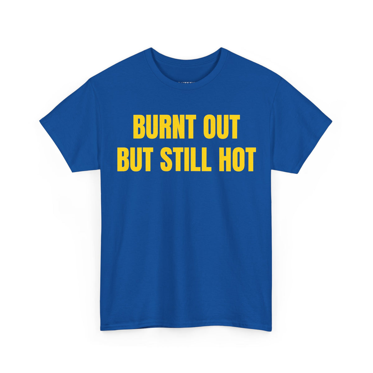 Burnt Out But Still Hot T-Shirt