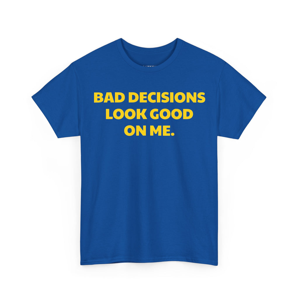 Bad Decisions Look Good On Me T-Shirt