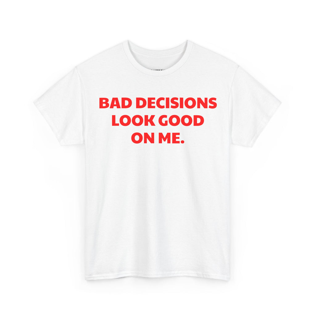 Bad Decisions Look Good On Me T-Shirt