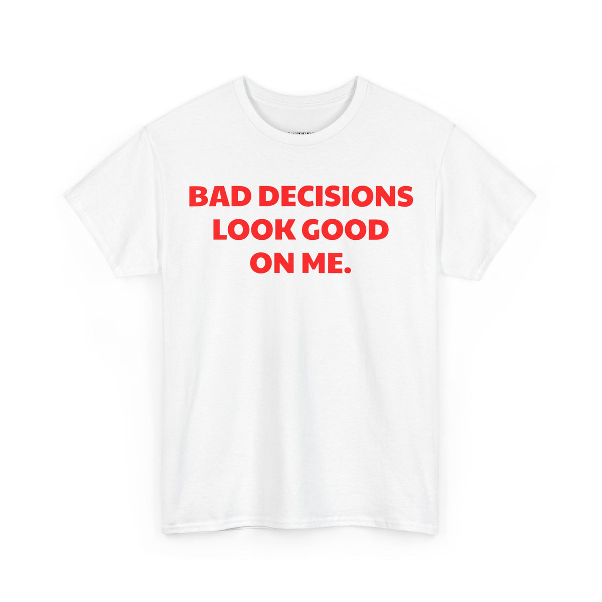 Bad Decisions Look Good On Me T-Shirt